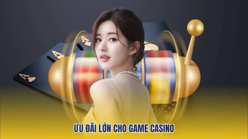 Ưu đãi lớn cho thành viên khi tham gia casino
